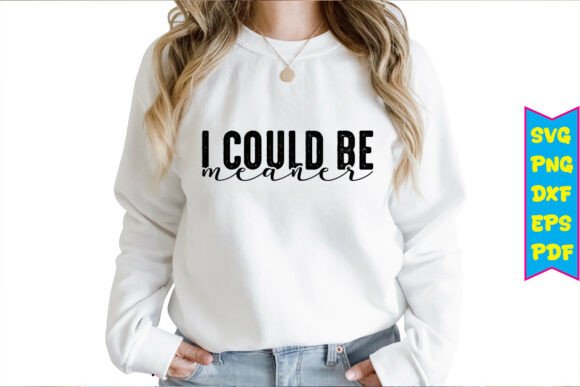 I Could Be Meaner Svg Funny Sarcastic Review